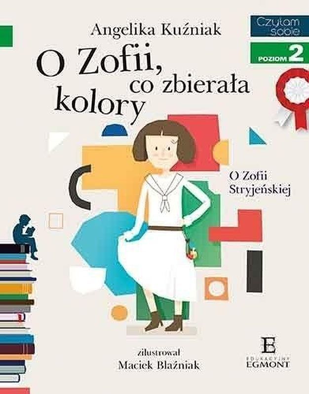 O Zofii, co zbierała kolory. O Zofii Stryjeńskiej. Czytam sobie. Poziom 2