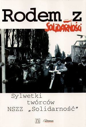 „Rodem z Solidarności - sylwetki twórców NSZZ ”Solidarność„