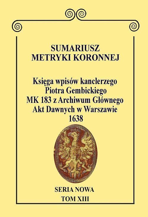 Sumariusz Metryki Koronnej. Seria Nowa. Księga wpisów MK 183 kanclerza Piotra Gembickiego z Archiwum