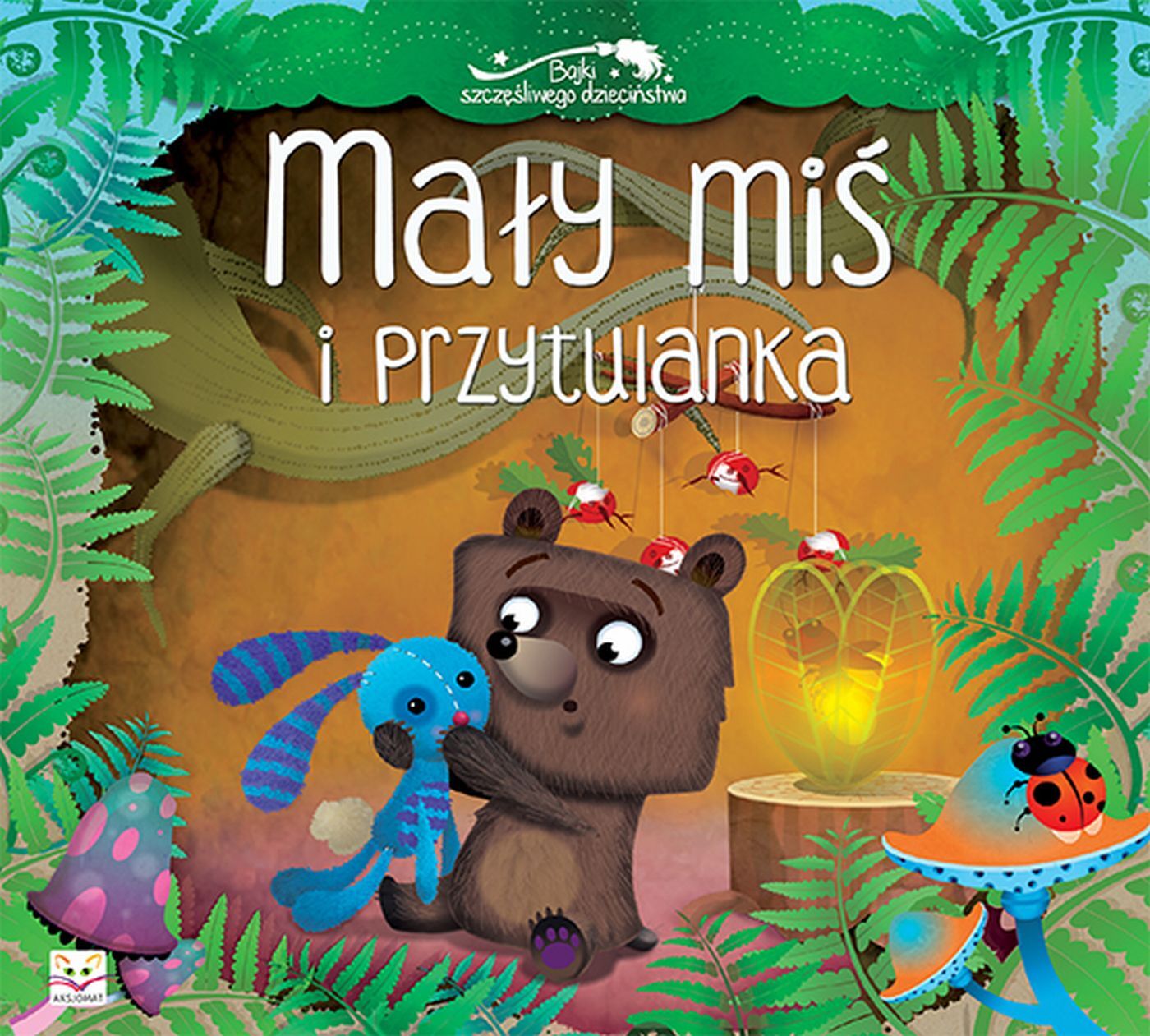 Mały miś i przytulanka. Bajki szczęśliwego dzieciństwa.