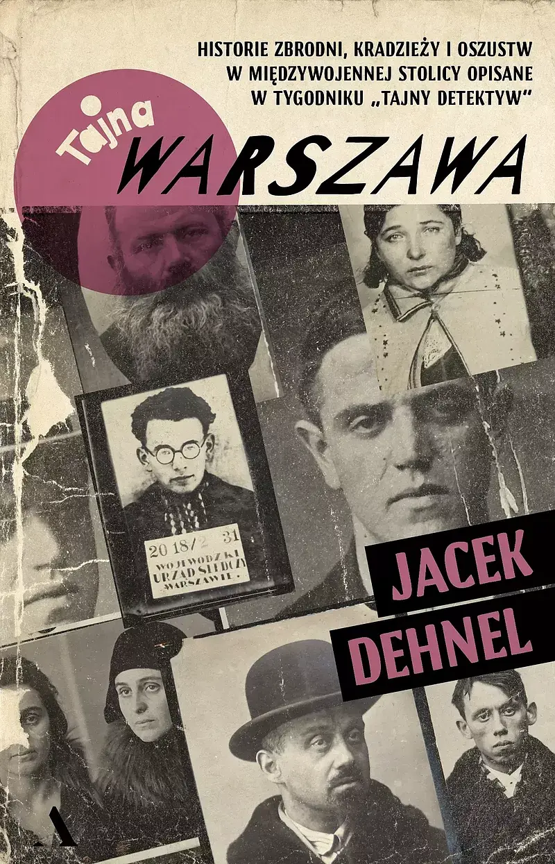Tajna Warszawa. Czyli historie zbrodni, kradzieży i oszustw w międzywojennej stolicy opisane w tygodniku „Tajny Detektyw”