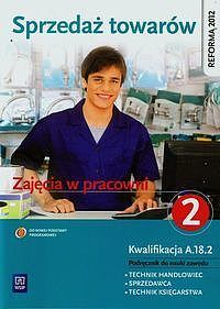 Sprzedaż towarów Zajęcia w pracowni Podręcznik do nauki zawodu technik handlowiec sprzedawca technik księgarstwa. Część 2