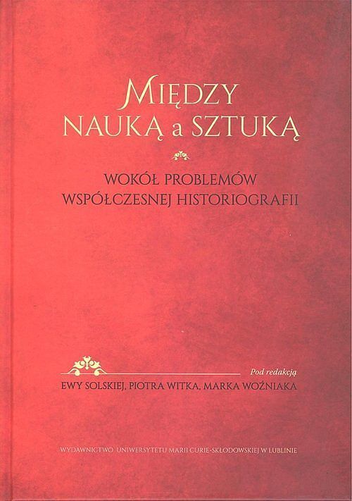 Między nauką a sztuką Wokół problemów współczesnej historii
