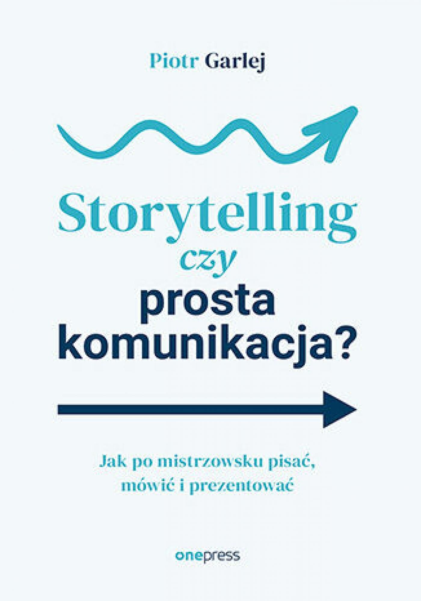 Storytelling czy prosta komunikacja? Jak po mistrzowsku pisać, mówić i prezentować (e-book)