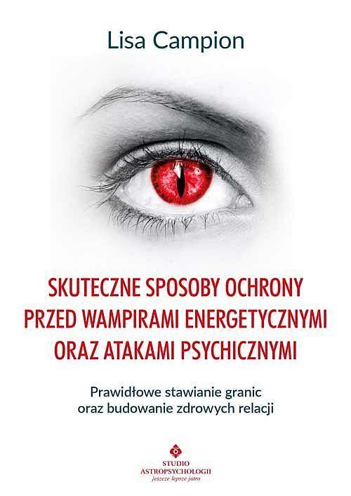 Skuteczne sposoby ochrony przed wampirami energetycznymi oraz atakami psychicznymi