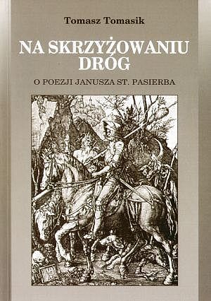 Na skrzyżowaniu dróg. O poezji Janusza St. Pasierba