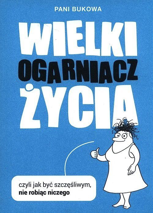 Wielki Ogarniacz Życia, czyli jak być szczęśliwym, nie robiąc niczego