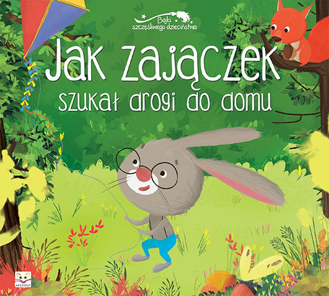 Jak zajączek szukał drogi do domu. Bajki szczęśliwego dzieciństwa.