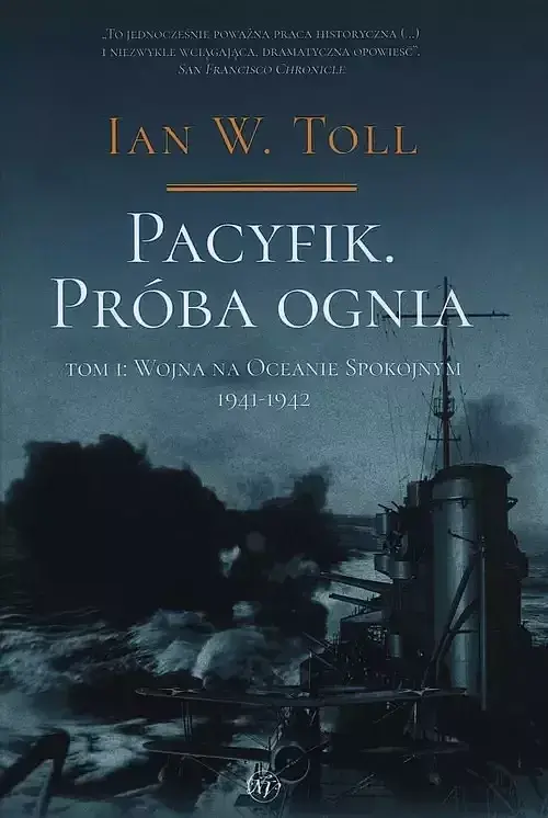 Pacyfik Próba ognia. Tom 1 Wojna na Oceanie Spokojnym 1941-1942