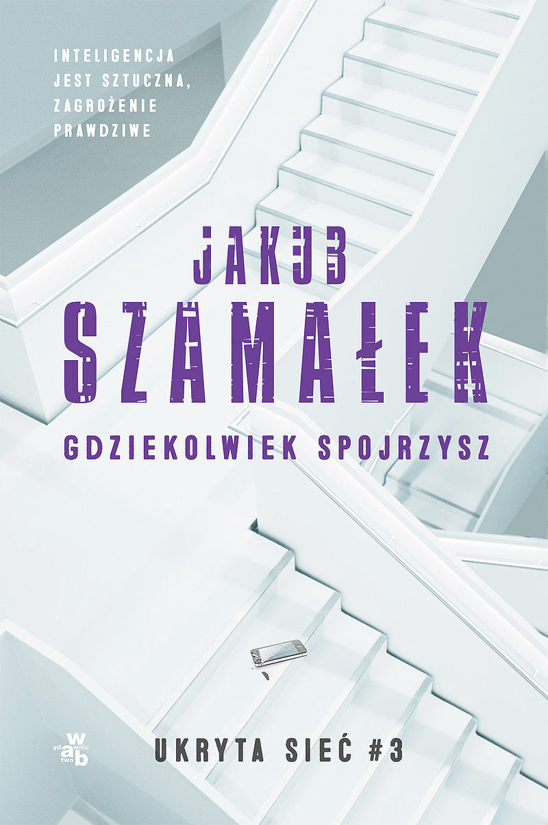 Ukryta sieć. Gdziekolwiek spojrzysz. Tom 3
