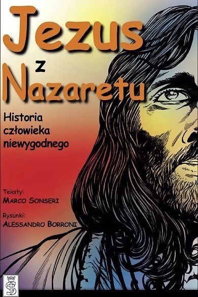 Jezus z Nazaretu. Historia człowieka niewygodnego