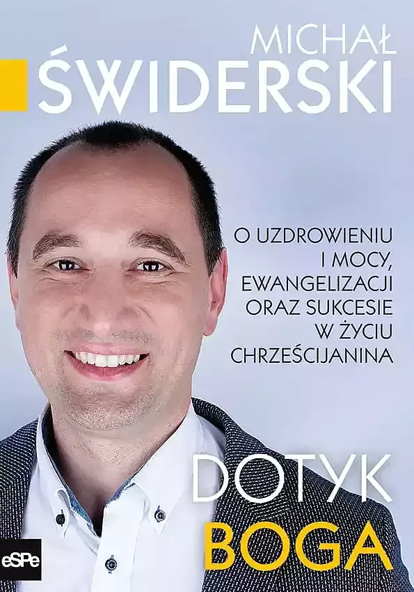 Dotyk boga. O uzdrowieniu i mocy, ewangelizacji oraz sukcesie w życiu chrześcijanina