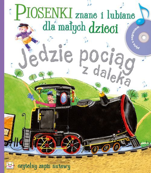 Jedzie pociąg z daleka. Piosenki znane i lubiane dla małych dzieci