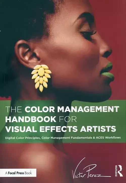 The Color Management Handbook for Visual Effects Artists