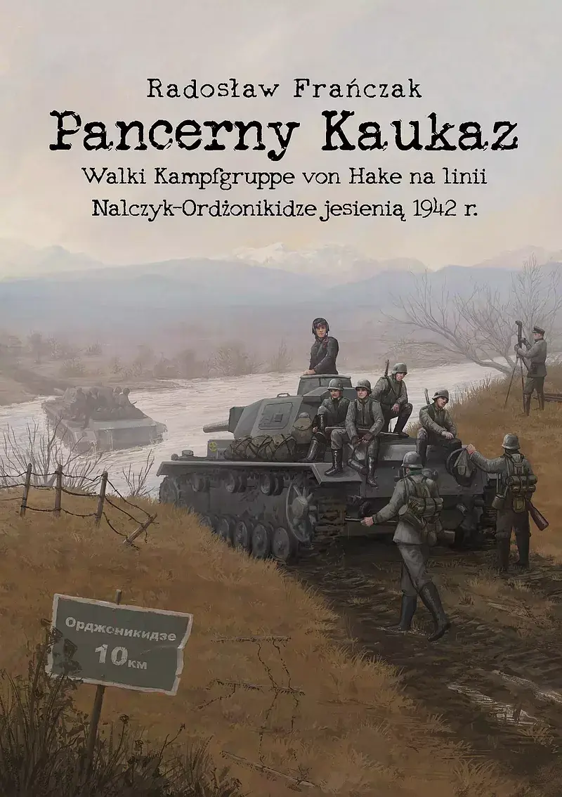 Pancerny Kaukaz. Walki Kampfgruppe von Hake na linii Nalczyk–Ordżonikidze jesienią 1942 r.