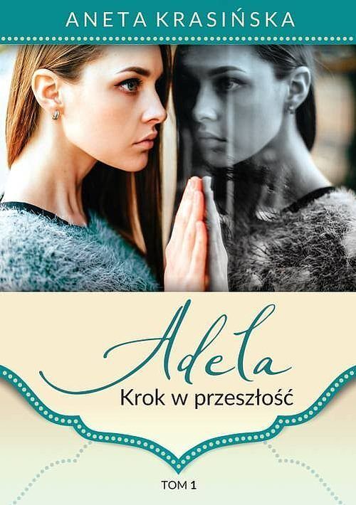 Adela. Tom 1. Krok w przeszłość