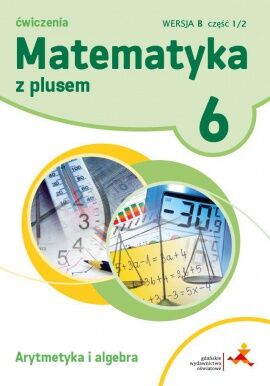 Matematyka z plusem ćwiczenia dla klasy 6 arytmetyka wersja b część 1/2 szkoła podstawowa