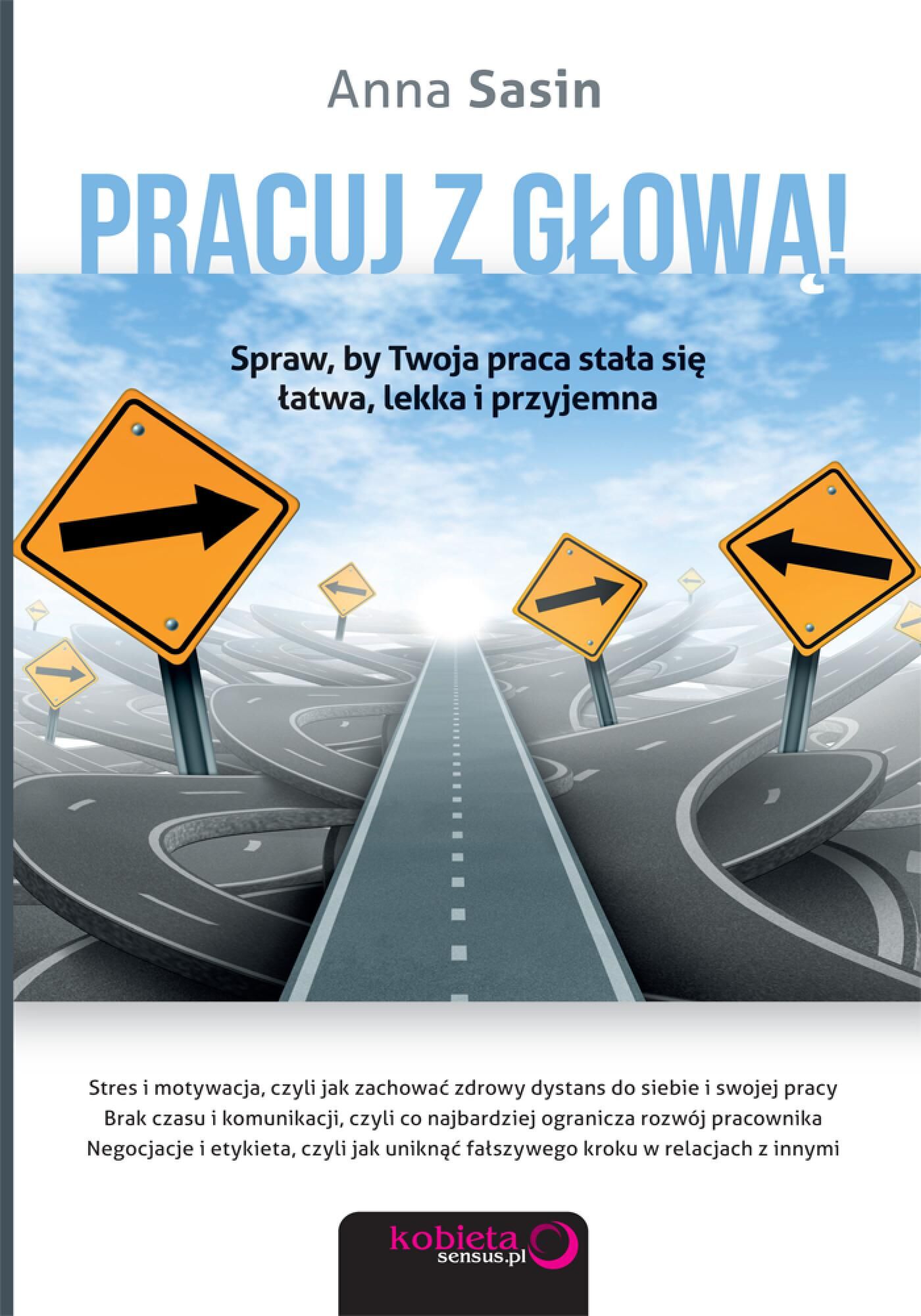 Pracuj z głową! Spraw, by Twoja praca stała się łatwa, lekka i przyjemna (e-book)