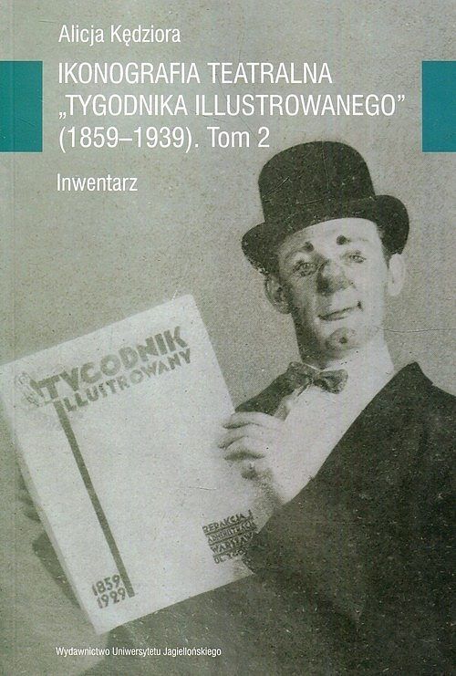 Ikonografia teatralna Tygodnika Illustrowanego (1859-1939). Inwentarz. TOM II