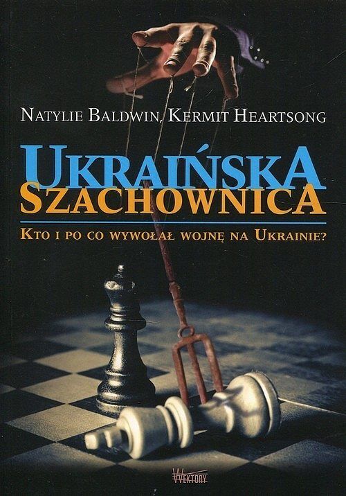 Ukraińska szachownica. Kto i po co wywołał wojnę na Ukrainie