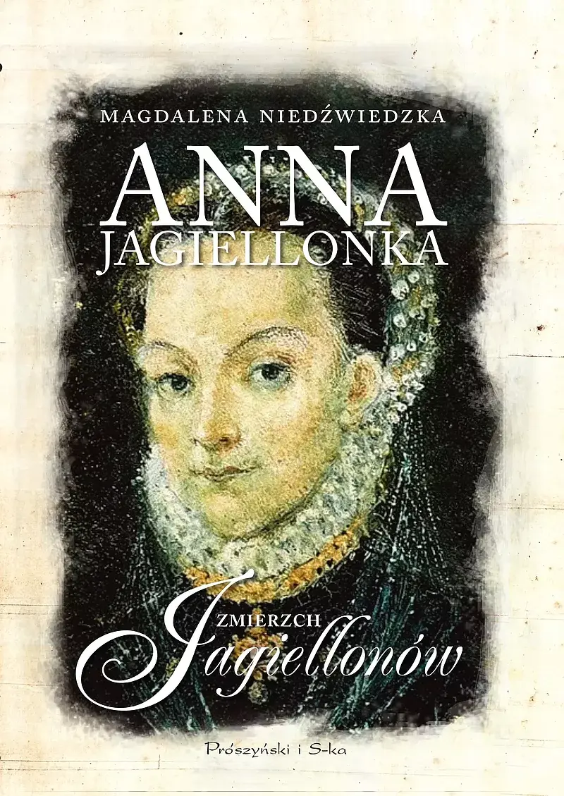 Anna Jagiellonka. Zmierzch Jagiellonów (Duże Litery)