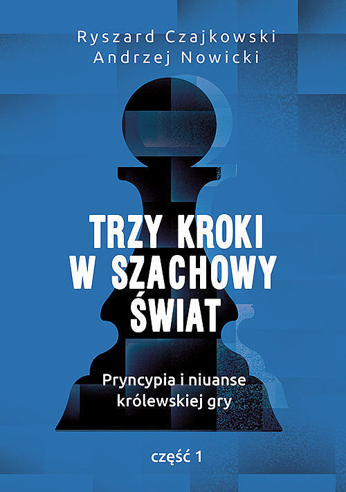 Trzy kroki w szachowy świat Pryncypia i niuanse królewskiej gry. Część 1
