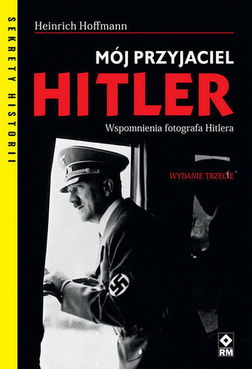 Mój przyjaciel Hitler. Wspomnienia fotografa Hitlera. Wyd. 2