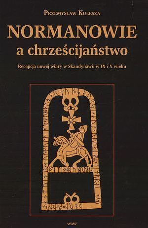 Normanowie a chrześcijaństwo. Recepcja nowej wiary w Skandynawii w IX i X w.