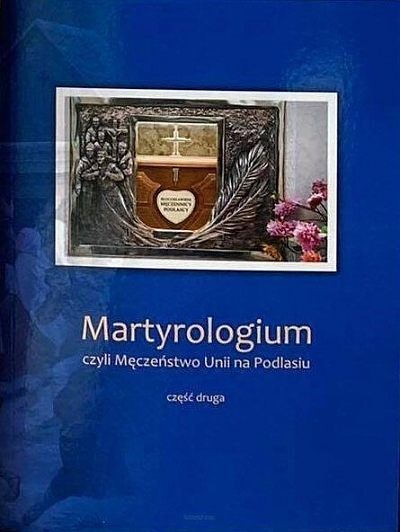 Martyrologium czyli męczeństwo unii na podlasiu. Tom 2