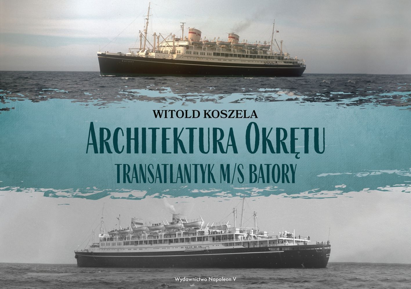Architektura okrętu. Transatlantyk m/s Batory (BŁĘDNY EAN)