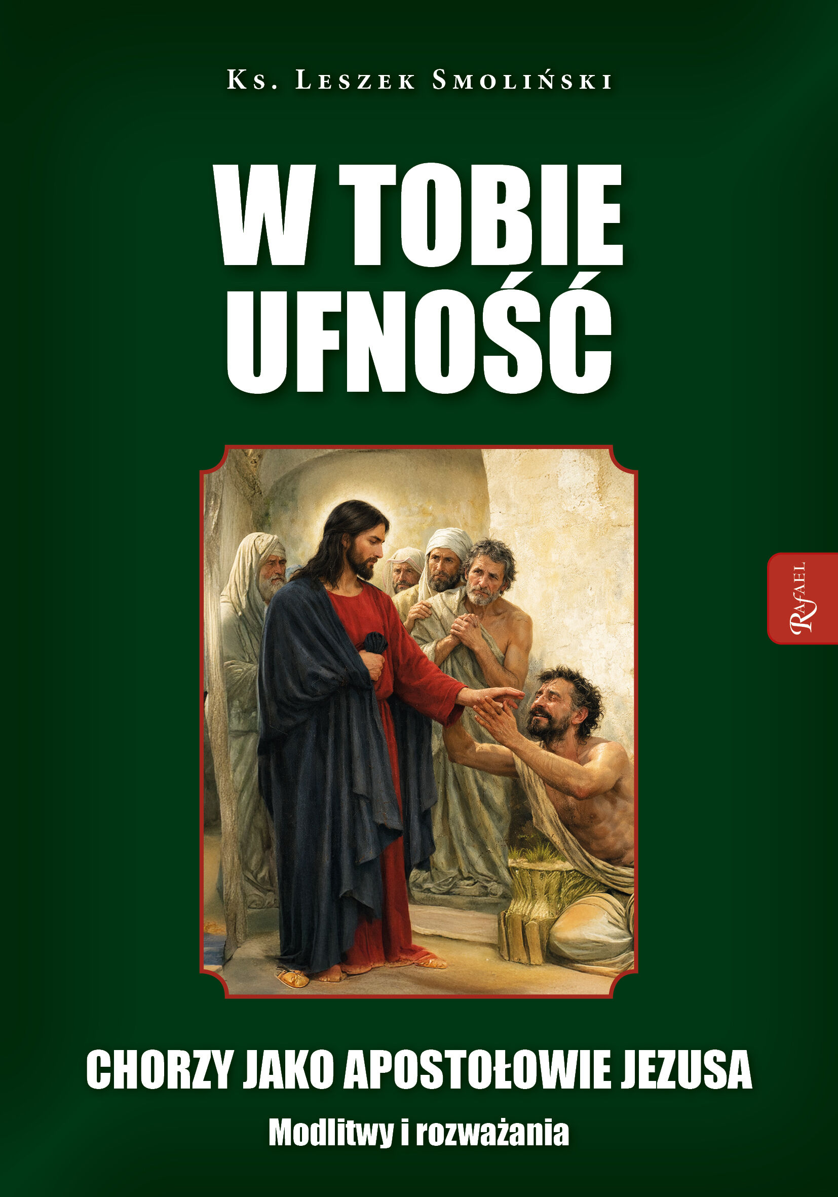 W Tobie ufność. Chorzy jako apostołowie Jezusa. Modlitwy i rozważania