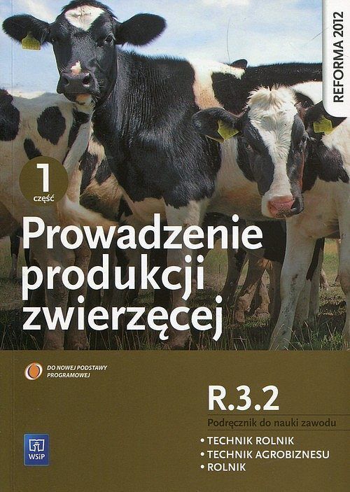 Prowadzenie produkcji zwierzęcej R.3.2 Podręcznik do nauki zawodu technik rolnik technik agrobiznesu rolnik. Część 1