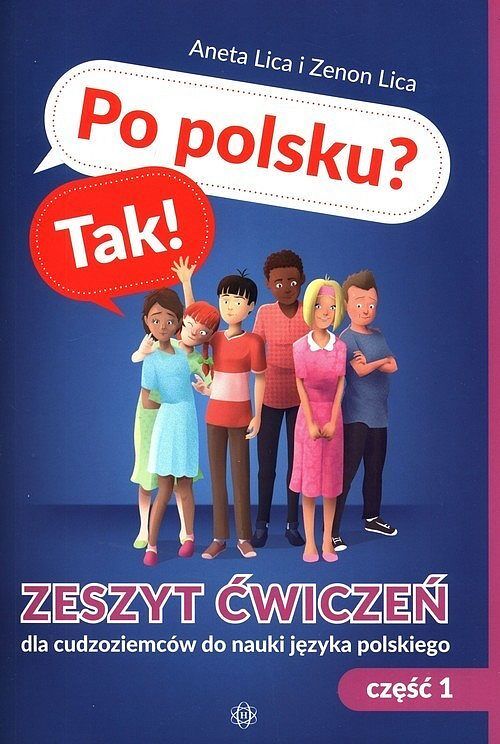 Po polsku? Tak! Zeszyt ćwiczeń dla cudzoziemców do nauki języka polskiego. Część 1