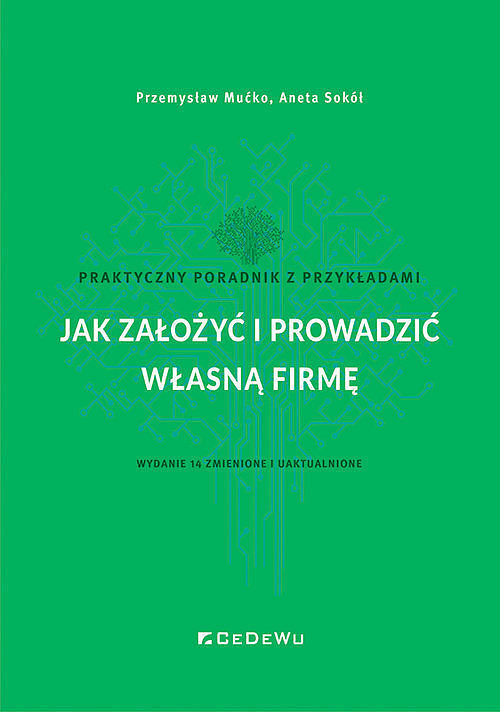 Jak założyć i prowadzić własną firmę. Praktyczny poradnik z przykładami (zmienione i uaktual