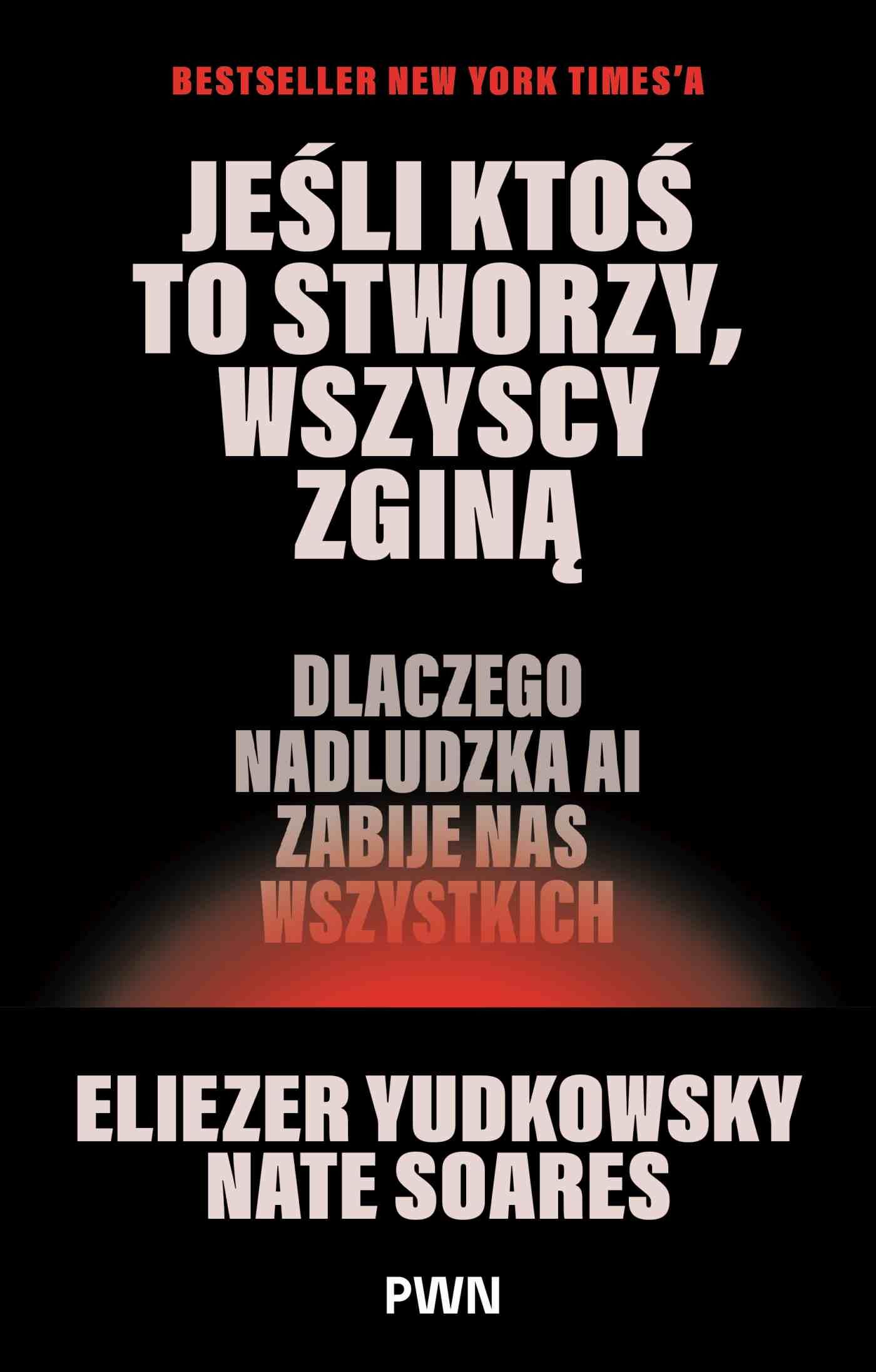 Jeśli ktoś to stworzy, wszyscy zginą