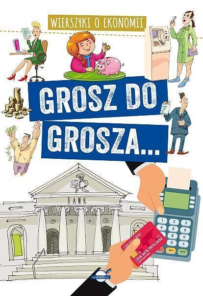 Grosz do grosza. Wierszyki o ekonomii