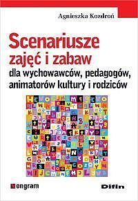 Scenariusze zajęć i zabaw dla wychowawców, pedagogów, animatorów kultury i rodziców