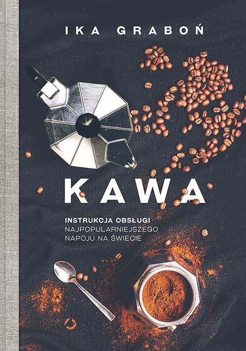 Kawa. Instrukcja obsługi najpopularniejszego napoju na świecie