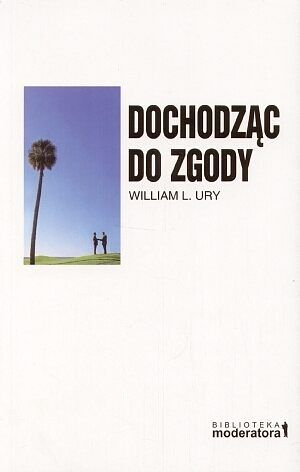 Dochodząc do zgody. Przekształcanie konfliktów w domu, w pracy i na świecie