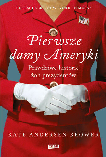 Pierwsze damy Ameryki. Prawdziwe historie żon prezydentów