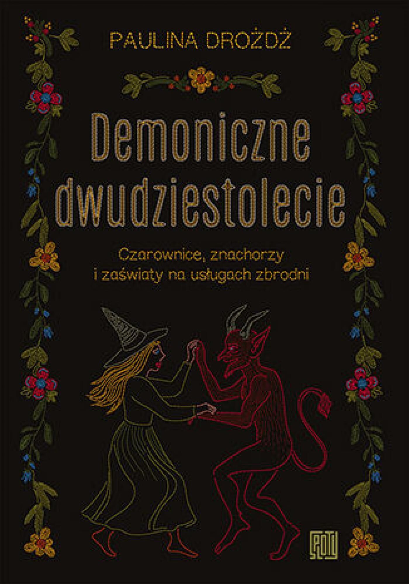 Demoniczne dwudziestolecie. Czarownice, znachorzy i zaświaty na usługach zbrodni (e-book)