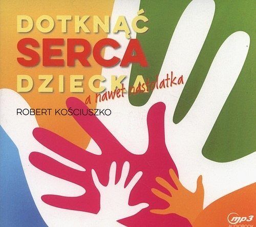 Dotknąć serca dziecka, a nawet nastolatka (audiobook CD)