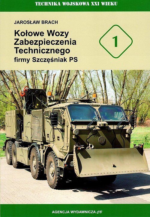 Kołowe wozy zabezpieczenia technicznego firmy Szczęśniak PS. Seria Technika Wojskowa XXI wieku. Zeszyt 1