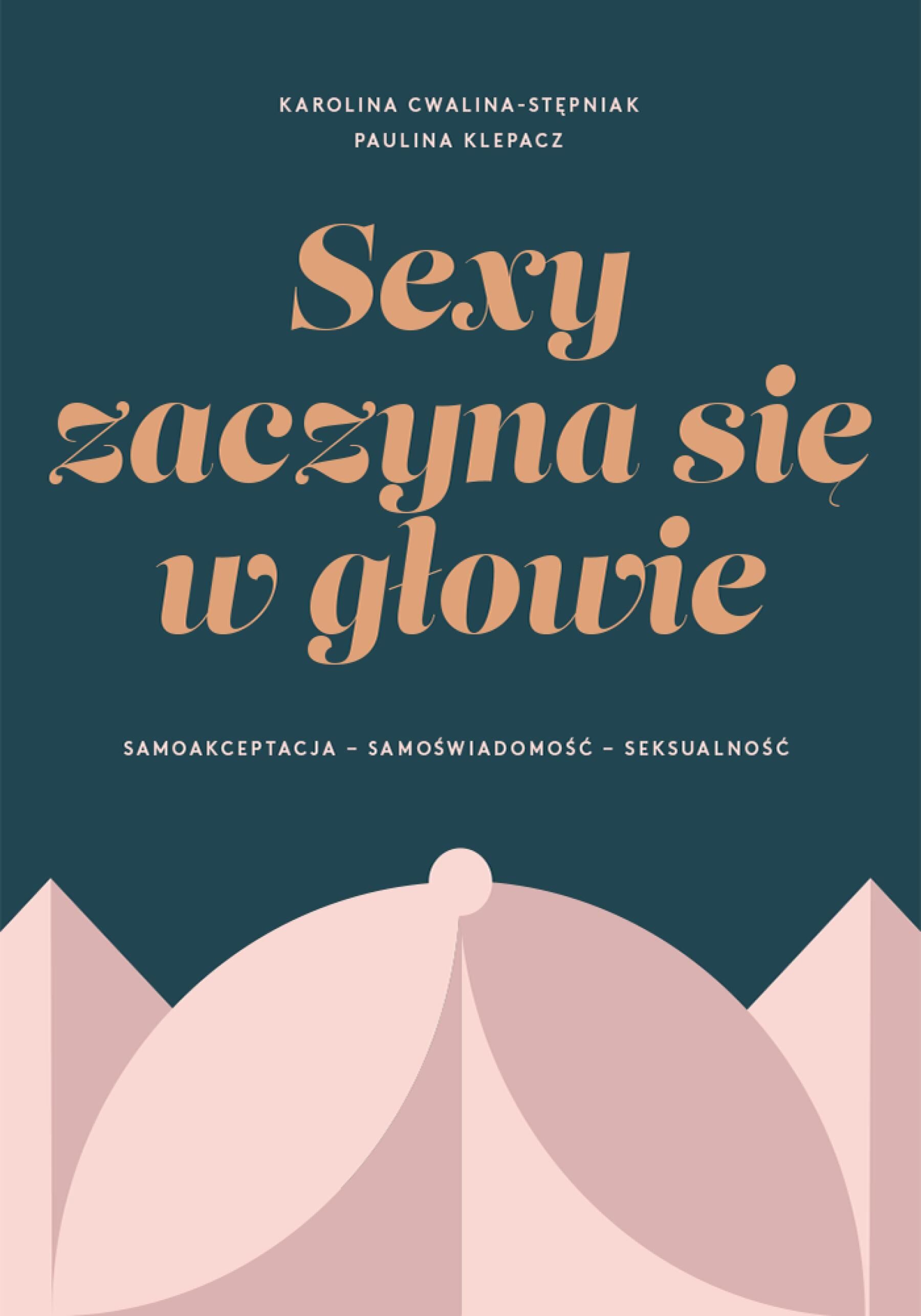 SEXY ZACZYNA SIĘ W GŁOWIE. Samoakceptacja, samoświadomość, seksualność (e-book)