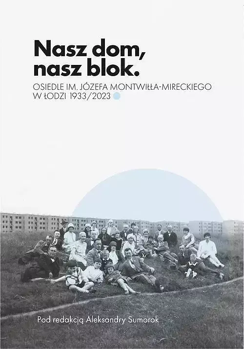 Nasz dom, nasz blok - o Osiedlu Montwiłła Mireckiego