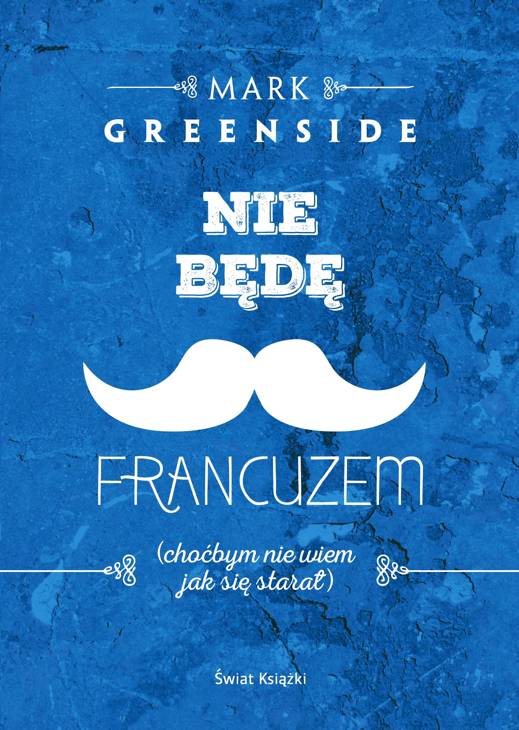Nie będę Francuzem (choćbym nie wiem jak się starał)