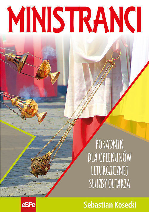 Ministranci. Poradnik dla opiekunów Liturgicznej Służby Ołtarza