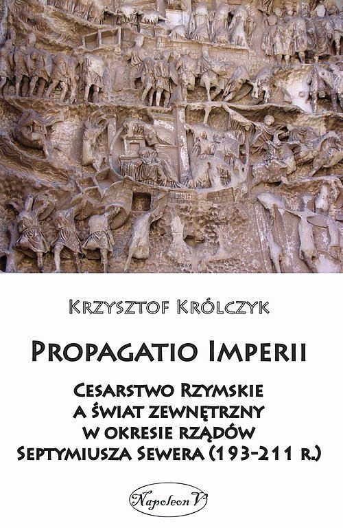 Propagatio Imperii Cesarstwo Rzymskie a świat zewnętrzny w okresie rządów Septymiusza Sewera (193 - 211 r.)