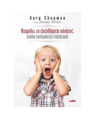 Wszystko co chcielibyście wiedzieć zanim zostaniecie rodzicami