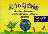 Ja i mój świat Lekcje dla uczniów z autyzmem i specjalnymi potrzebami edukacyjnymi Etap obrazka Podręcznik. Część 2